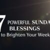 7 Powerful Sunday Blessings to Brighten Your Week" on a dark background. Sunlight beams in from the top right, creating an uplifting tone. Keywords: blessings, Sunday, brighten.