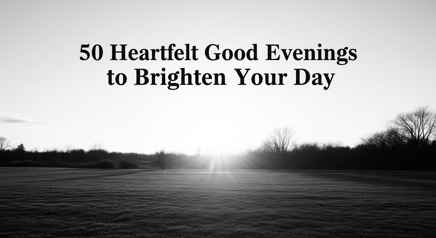 Black and white landscape of a serene field at sunset, with the sun's rays shining through distant trees. Text reads "50 Heartfelt Good Evenings to Brighten Your Day."